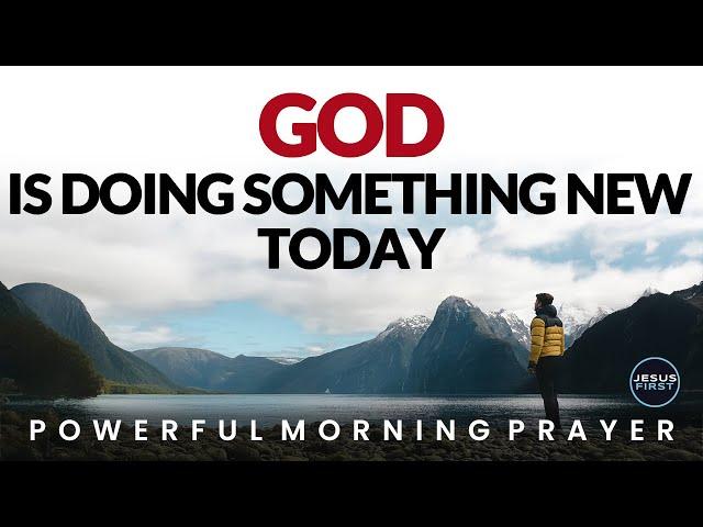 God Is Doing Something New In Your Life Today, Pray & Aligned With His Blessings | Morning Prayer