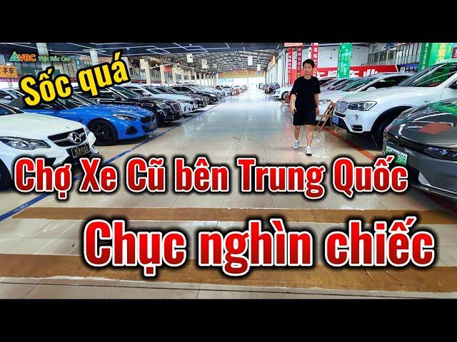 Bất ngờ với CHỢ Ô TÔ CŨ bên Trung Quốc, hàng chục nghìn chiếc giá rẻ bất ngờ.