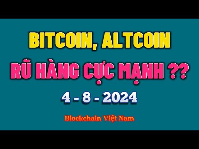 Phân Tích Bitcoin Ngày 4-8-2024 - BITCOIN, ALTCOIN - RŨ HÀNG CỰC MẠNH ?? - Blockchain Việt Nam