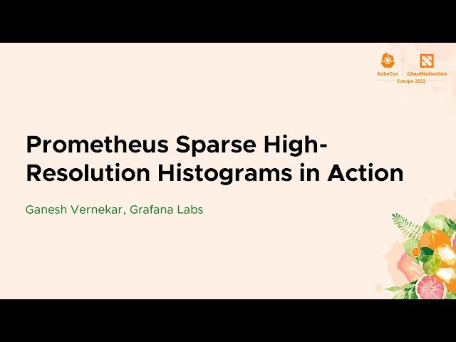 Prometheus Sparse High-Resolution Histograms in Action - Ganesh Vernekar, Grafana Labs