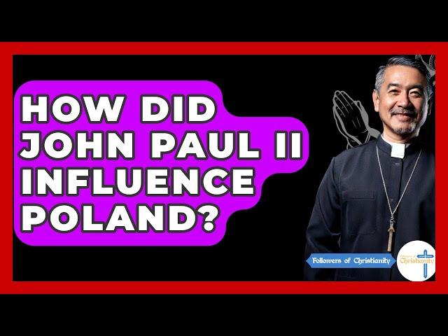 How Did John Paul II Influence Poland? - Followers Of Christianity