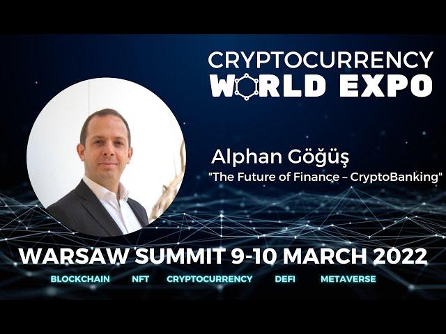 Alphan Göğüş "The Future of Finance – CryptoBanking" / Cryptocurrency World Expo