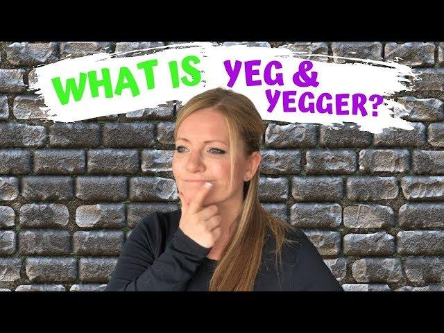 What is a YEG and YEGGER?