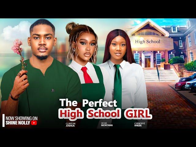 THE PERFECT HIGH SCHOOL GIRL (NEW) STARRING - CLINTON JOSHUA, UCHE MONTANA, CHINENY NNEBE 2024 MOVIE