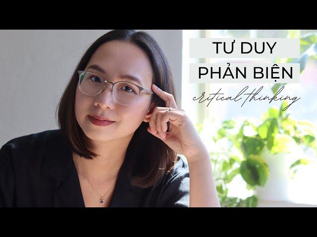TƯ DUY PHẢN BIỆN (CRITICAL THINKING)  | Định nghĩa & 3 cách đặt câu hỏi phản biện