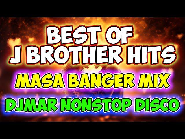 BEST OF J BROTHERS MUSIC HITS - NONSTOP DISCO MASA BANGER MIX - DJMAR DISCO TRAXX