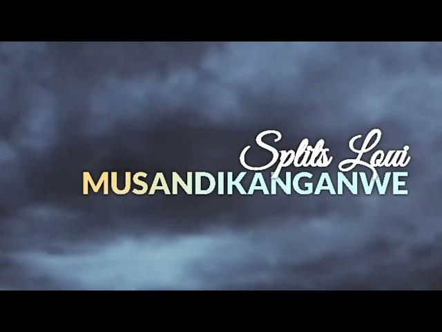 Splits Loui - Musandikanganwe (official audio)