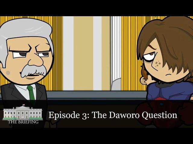 The Briefing Episode 3: The Daworo Question (GoAnimate series)