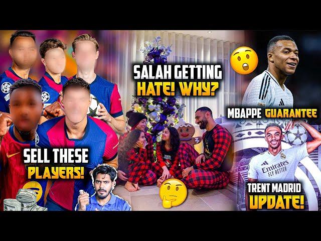 Mbappe comforts Madrid fans, Barca selling list out, Salah Christmas hate why ? Trent to Madrid