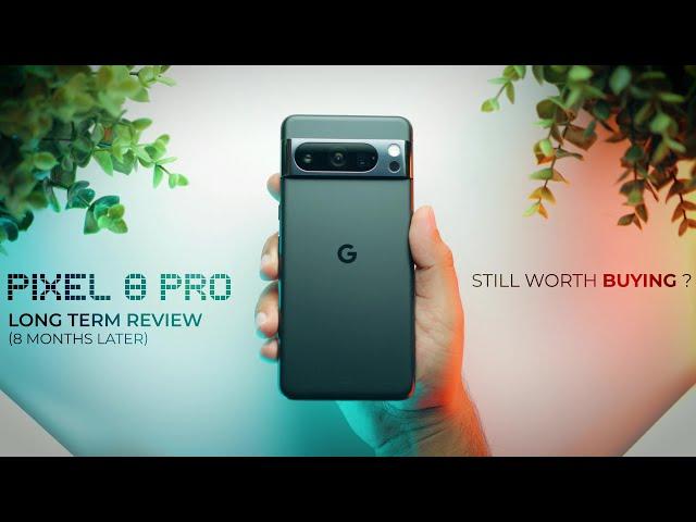 GOOGLE PIXEL 8 PRO Long Term Review | Still Worth Buying ?