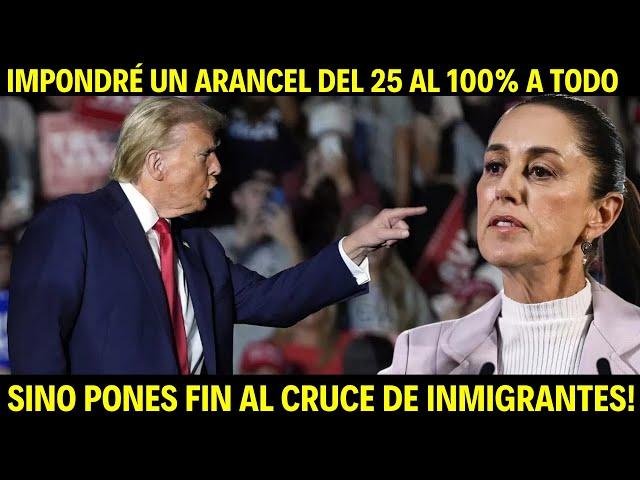 TRUMP IMPONDRÁ A MÉXICO UN ARANCEL DEL 25%, SI Sheinbaum NO PONE FIN A LA MIGRACIÓN!