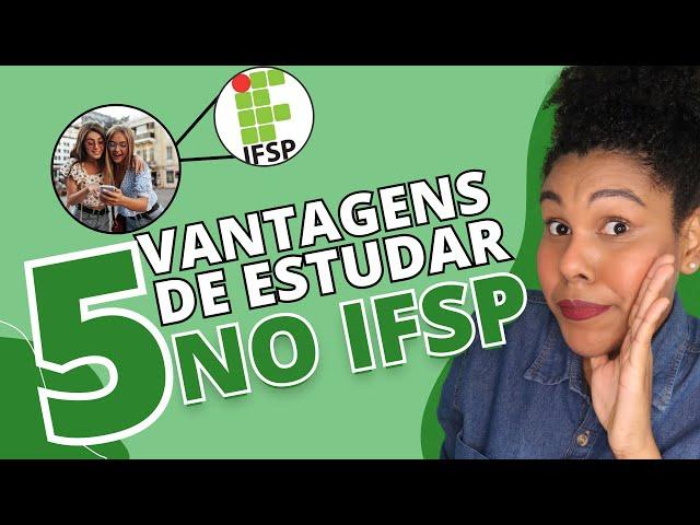 5 VANTAGENS DE ESTUDAR NO IFSP | AUXÍLIOS FINANCEIROS , OPORTUNIDADES E MUITO MAIS!