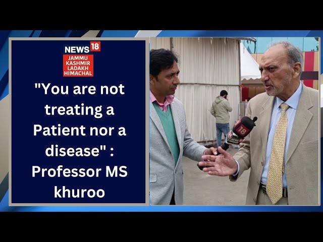 Exculsive : "You are not treating a Patient nor a disease" : Professor MS khuroo |