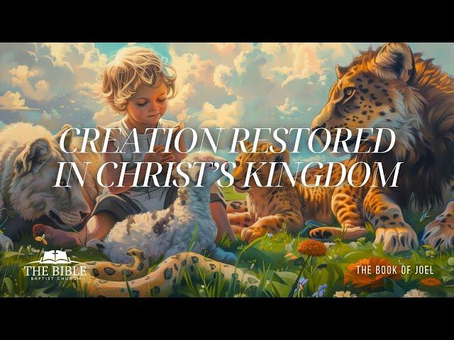 Creation Restored in Christ's Kingdom  | The Book of Joel