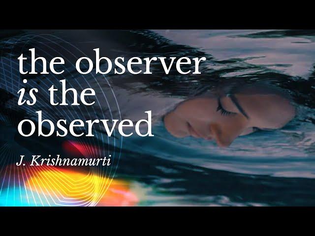 The Observer is the Observed | Krishnamurti