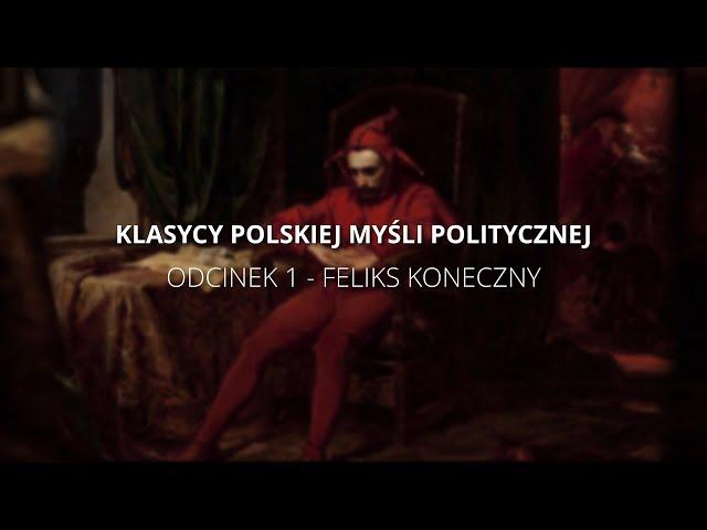 Klasycy Polskiej Myśli Politycznej. Odcinek 1: Feliks Koneczny