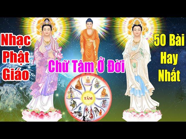 Nhạc Phật - Liên Khúc Nhạc Phật Giáo 2024 #50CA KHÚC #CHỮ TÂM Ở ĐỜI - NHẠC PHẬT GIÁO HAY NHẤT 2024