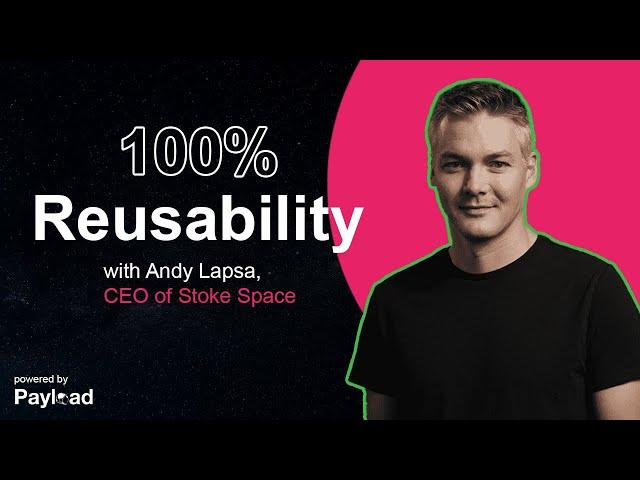 100% Reusability, with Andy Lapsa (Stoke Space)