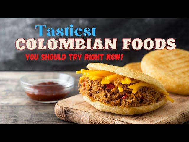 Best Colombian Food Dishes You Should Try Right Now