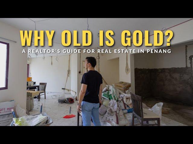 WHY OLD IS GOLD? Maximising your property investments | A Realtor’s Guide for Real Estate in Penang