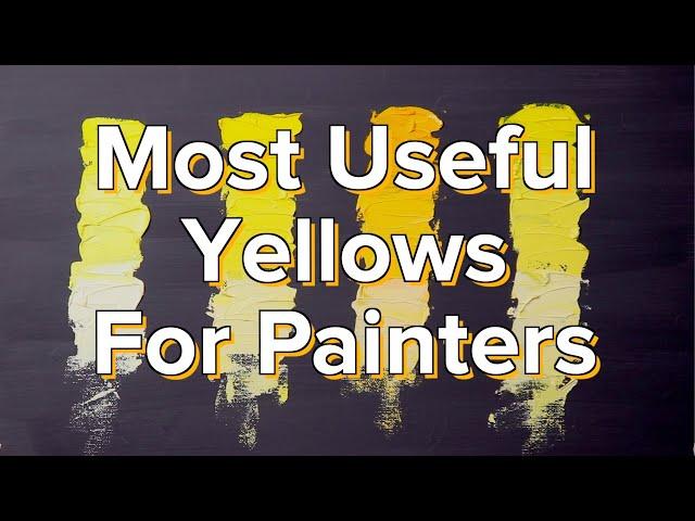 Most Useful Yellows For Painters