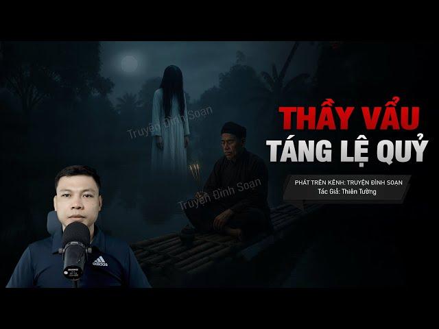 Truyện Ma: THẦY VẨU TÁNG LỆ QUỶ - Seri Biệt Đội Báo Thầy Phần 21 MC Đình Soạn diễn đọc