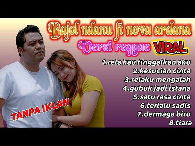 BAJOL NDANU FT NOVA ARDANA VERSI REGGAE  VIRAL -RELA KAU TINGGALKAN AKU