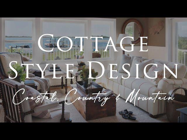 Our Top COTTAGE STYLE Interior Design Tips | 3 Looks: Coastal, Country & Mountain