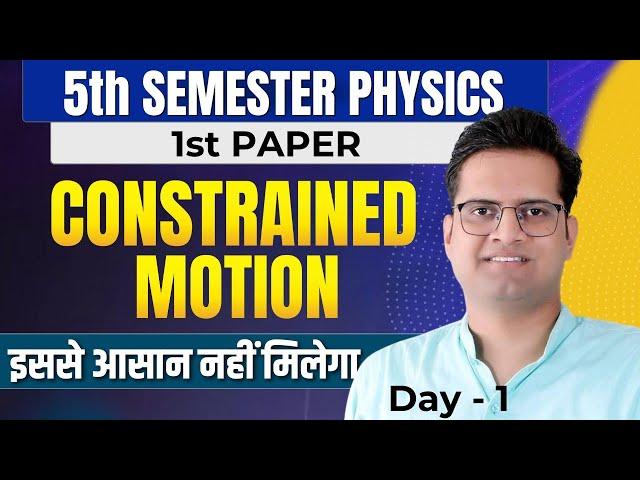 Constrained Motion!Day-1!Constraints!Type Of Constraints!Force Of Constraints!B.Sc 5th Semester