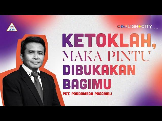 KETOKLAH, MAKA PINTU DIBUKAKAN BAGIMU || Pdt. Pardamean Pasribu || Lightcity Ministries