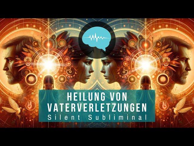 Heilung von Vaterverletzungen - Silent Subliminal