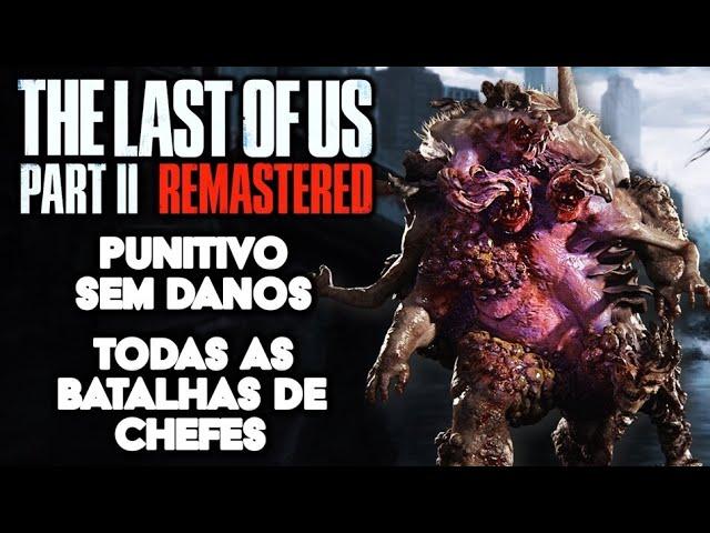 THE LAST OF US 2 REMASTERED - Todas as Batalhas de Chefe na Dificuldade Punitivo Sem Danos