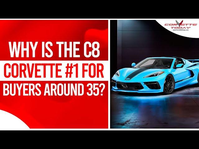 Why Is The C8 Corvette #1 For Buyers Around 35? | New Corvette ZR1 Unveiled | CORVETTE TODAY #239