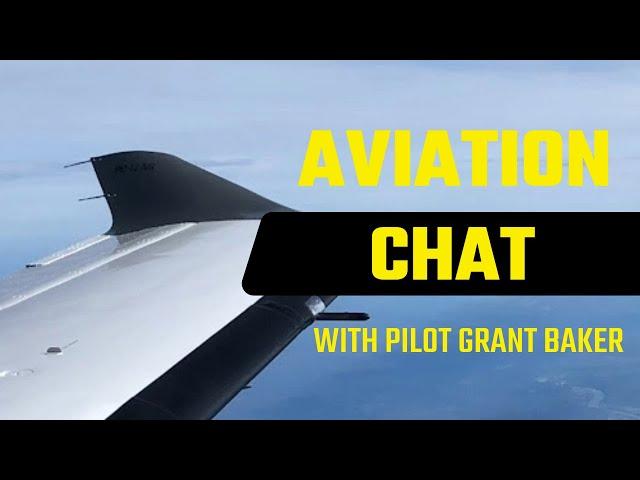 AVIATION CHAT WITH PILOT GRANT BAKER