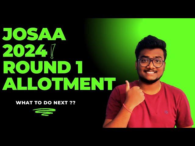 What to do after JoSAA 2024 First Round Allotment | JoSAA Counselling