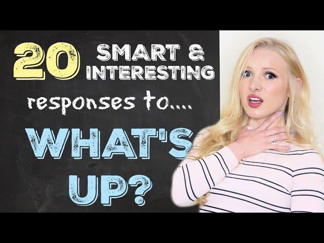 20 Smart & Interesting Ways to Respond to 'What's up?'