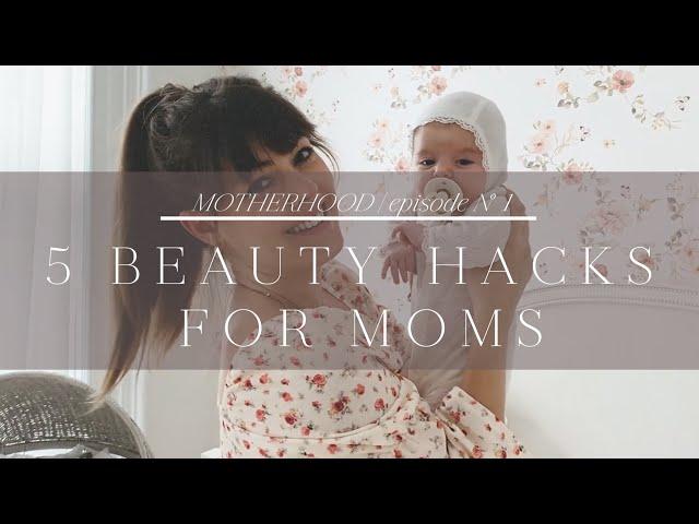 5 Beauty Hacks For Life as A New Mom