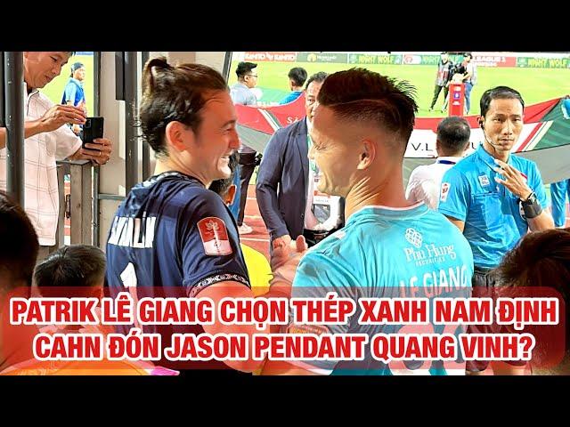 PATRIK LÊ GIANG ĐẾN THÉP XANH NAM ĐỊNH, CAHN ĐÓN JASON PENDANT QUANG VINH ĐẾN KÝ HỢP ĐỒNG?