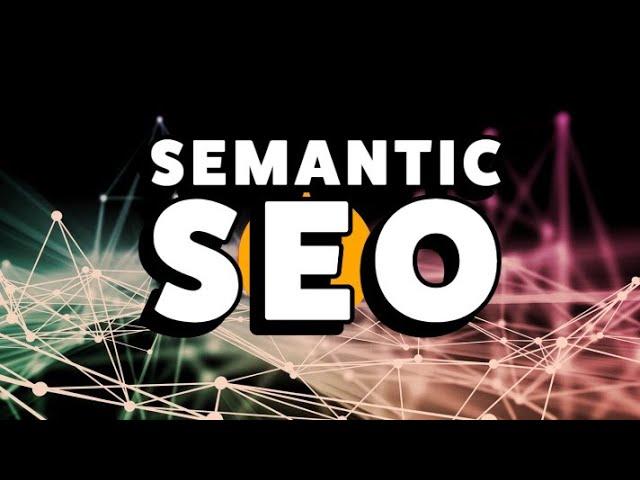 What is Semantic SEO? How should it be done?