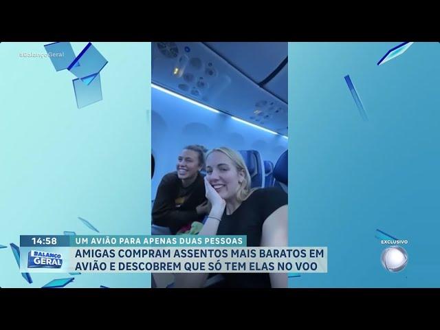 Amigas compram assentos mais baratos em avião e descobrem que só tem elas no voo | BALANÇO GERAL