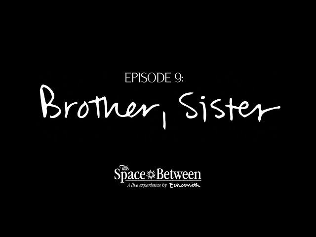 'The Space Between' - Episode 9 ⟦Brother, Sister⟧