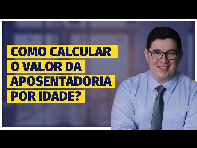 Como calcular a aposentadoria por idade?