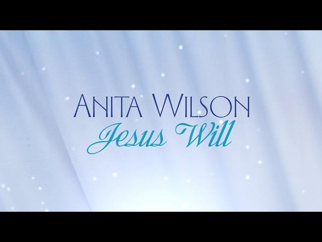 Anita Wilson - Jesus Will [Lyric Video]