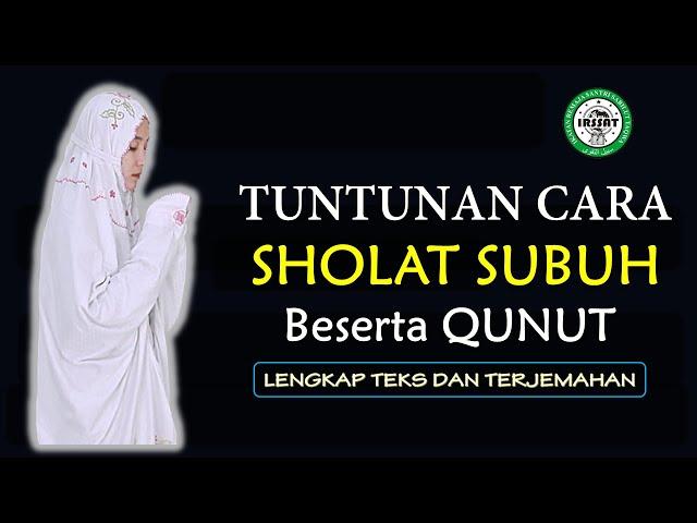 TATA CARA SHOLAT SUBUH BESERTA QUNUT-LENGKAP TEKS DAN TERJEMAHAN