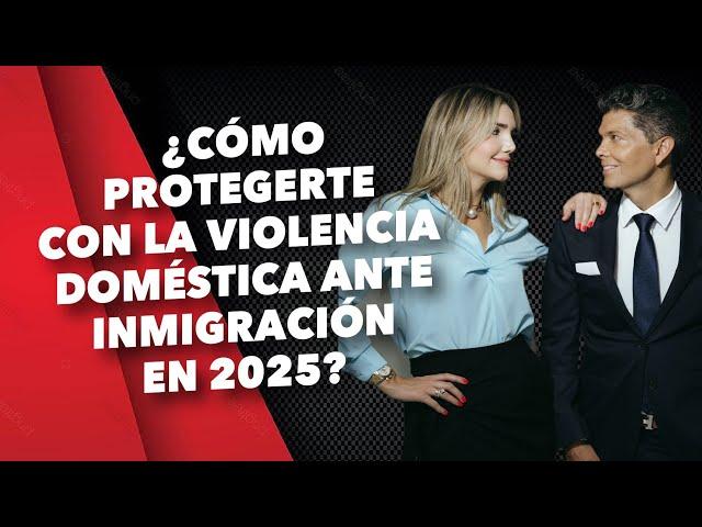 ¿Cómo protegerte con la violencia doméstica ante inmigración en 2025?