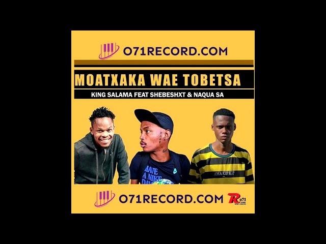 Shebeshxt  Moatxaka Wae Tobetsa Feat King Salama &  Naqua SA