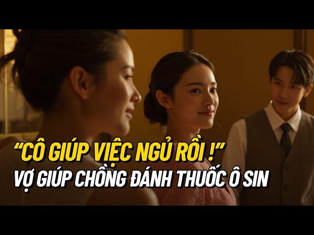 "Cô Giúp Việc Đã Ngủ Rồi!" - Kỳ Lạ Vợ Giúp Chồng Đánh Thuốc Ô Sin