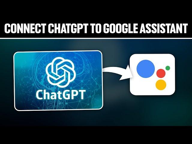 How To Connect ChatGPT To Google Assistant 2024! (Full Tutorial)