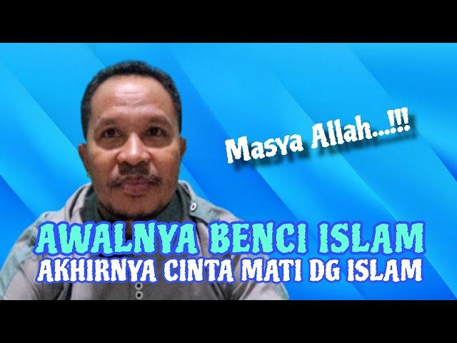 AWALNYA BENCI ISLAM AKHIRNYA CINTA ISLAM