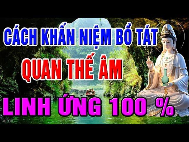 Phật Dạy 9 Nguyên Tắc Khấn Niệm Bồ Tát Quán Thế Âm Để Cầu Được Ước Thấy, Chấm Dứt Khổ Đau Bệnh Tật